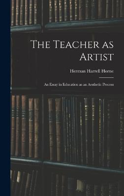 Teacher as Artist; an Essay in Education as an Aesthetic Process