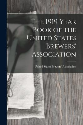 The 1919 Year Book of the United States Brewers' Association