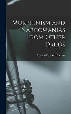 Morphinism and Narcomanias From Other Drugs