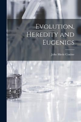 Evolution, Heredity and Eugenics