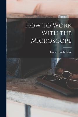 How to Work With the Microscope