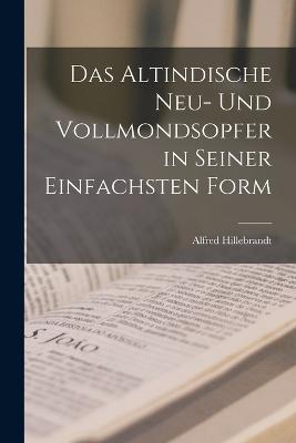 Das Altindische Neu- und Vollmondsopfer in Seiner Einfachsten Form