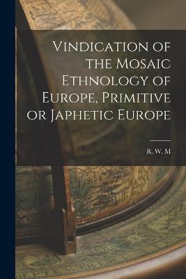 Vindication of the Mosaic Ethnology of Europe, Primitive or Japhetic Europe