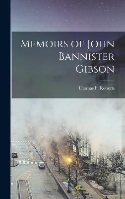 Memoirs of John Bannister Gibson