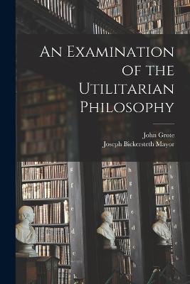 An Examination of the Utilitarian Philosophy