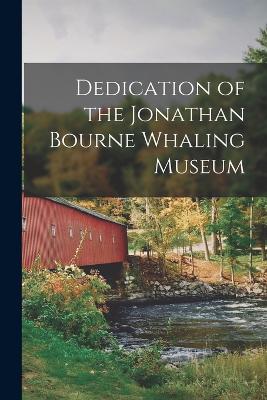 Dedication of the Jonathan Bourne Whaling Museum