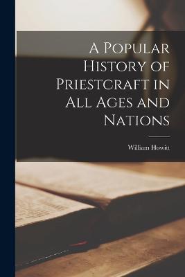 A Popular History of Priestcraft in All Ages and Nations