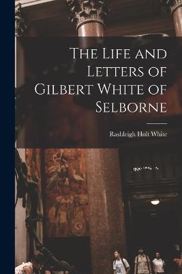 Life and Letters of Gilbert White of Selborne