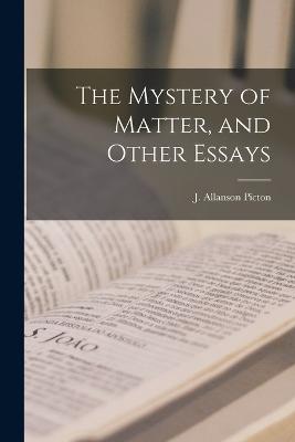 The Mystery of Matter, and Other Essays