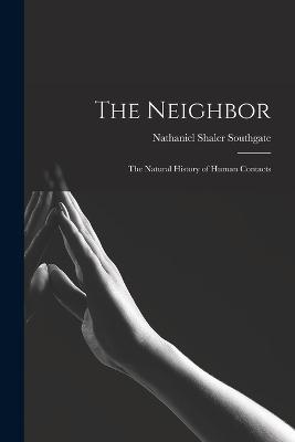 Neighbor; the Natural History of Human Contacts