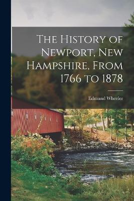 The History of Newport, New Hampshire, From 1766 to 1878