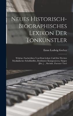 Neues Historisch-Biographisches Lexikon Der Tonkuenstler