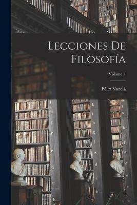 Lecciones De Filosofia; Volume 1