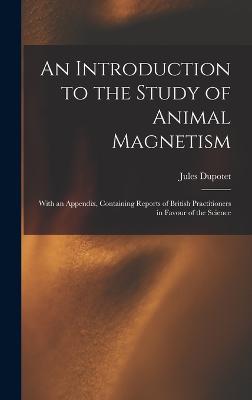 An Introduction to the Study of Animal Magnetism