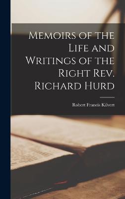 Memoirs of the Life and Writings of the Right Rev. Richard Hurd