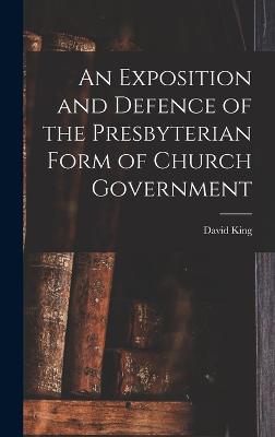 Exposition and Defence of the Presbyterian Form of Church Government