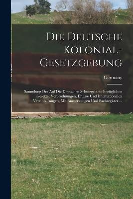 Deutsche Kolonial-Gesetzgebung