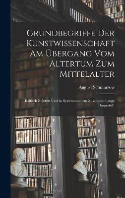 Grundbegriffe Der Kunstwissenschaft Am UEbergang Vom Altertum Zum Mittelalter