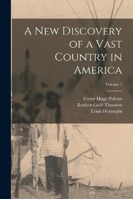 New Discovery of a Vast Country in America; Volume 1