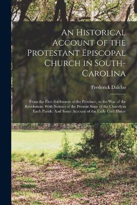 An Historical Account of the Protestant Episcopal Church in South-Carolina