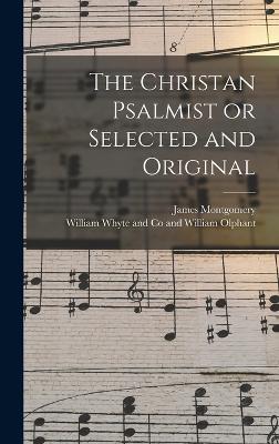 The Christan Psalmist or Selected and Original