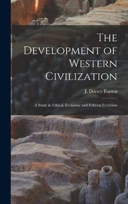 The Development of Western Civilization; a Study in Ethical, Economic and Political Evolution