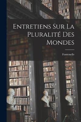 Entretiens Sur La Pluralite Des Mondes