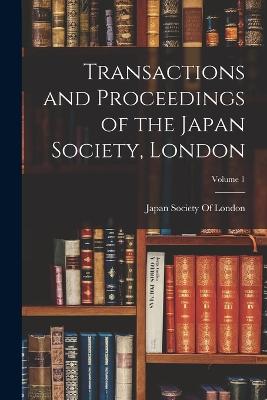 Transactions and Proceedings of the Japan Society, London; Volume 1