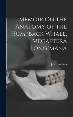 Memoir On the Anatomy of the Humpback Whale, Megaptera Longimana