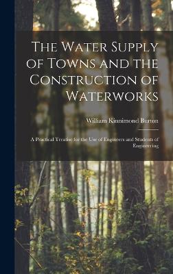 The Water Supply of Towns and the Construction of Waterworks