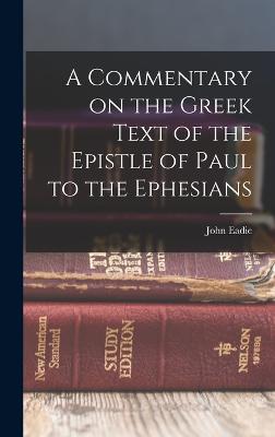 A Commentary on the Greek Text of the Epistle of Paul to the Ephesians