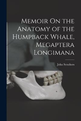 Memoir On the Anatomy of the Humpback Whale, Megaptera Longimana