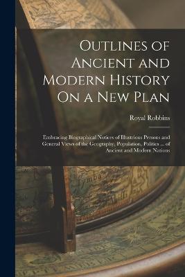 Outlines of Ancient and Modern History On a New Plan