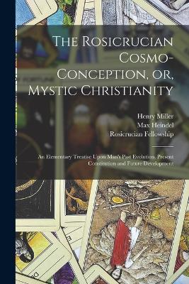 Rosicrucian Cosmo-conception, or, Mystic Christianity