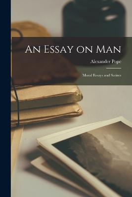 Essay on man; Moral Essays and Satires