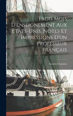 Trois mois d'enseignement aux Etats-Unis, notes et impressions d'un professeur francais