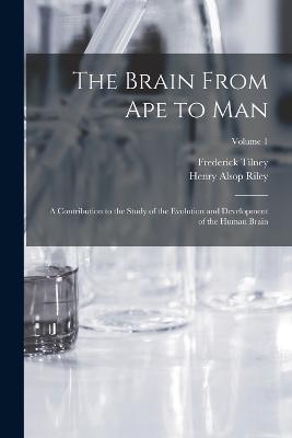 Brain From ape to man; a Contribution to the Study of the Evolution and Development of the Human Brain; Volume 1