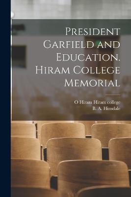 President Garfield and Education. Hiram College Memorial