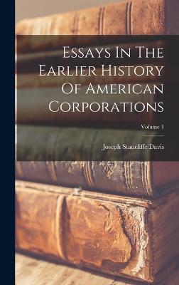 Essays In The Earlier History Of American Corporations; Volume 1