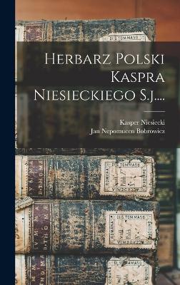 Herbarz Polski Kaspra Niesieckiego S.j....