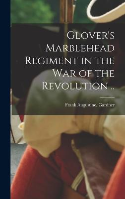 Glover's Marblehead Regiment in the War of the Revolution ..