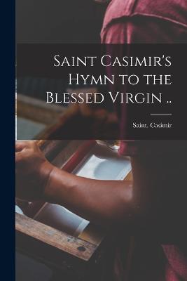 Saint Casimir's Hymn to the Blessed Virgin ..