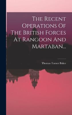 Recent Operations Of The British Forces At Rangoon And Martaban...