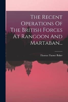 Recent Operations Of The British Forces At Rangoon And Martaban...