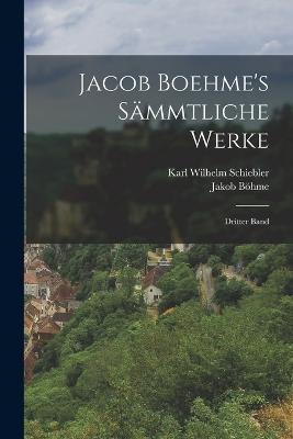 Jacob Boehme's Saemmtliche Werke