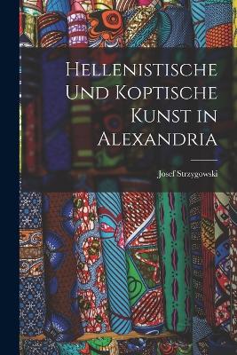 Hellenistische und koptische Kunst in Alexandria