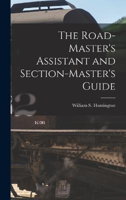 Road-Master's Assistant and Section-Master's Guide