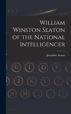 William Winston Seaton of the National Intelligencer