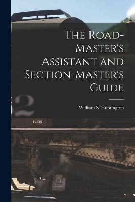 Road-Master's Assistant and Section-Master's Guide