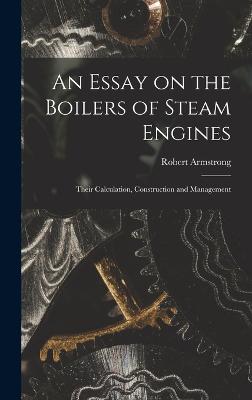 An Essay on the Boilers of Steam Engines